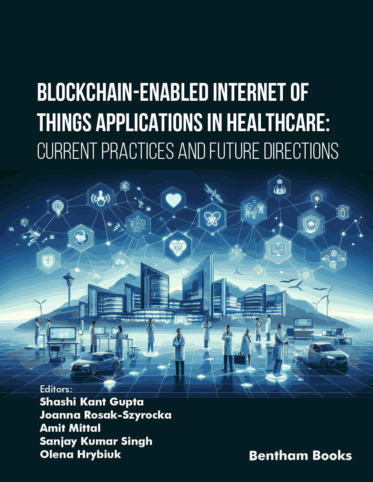 Blockchain-Enabled Internet of Things Applications in Healthcare: Current Practices and Future Directions Blockchain-Enabled Internet of Things Applications in Healthcare: Current Practices and Future Directions