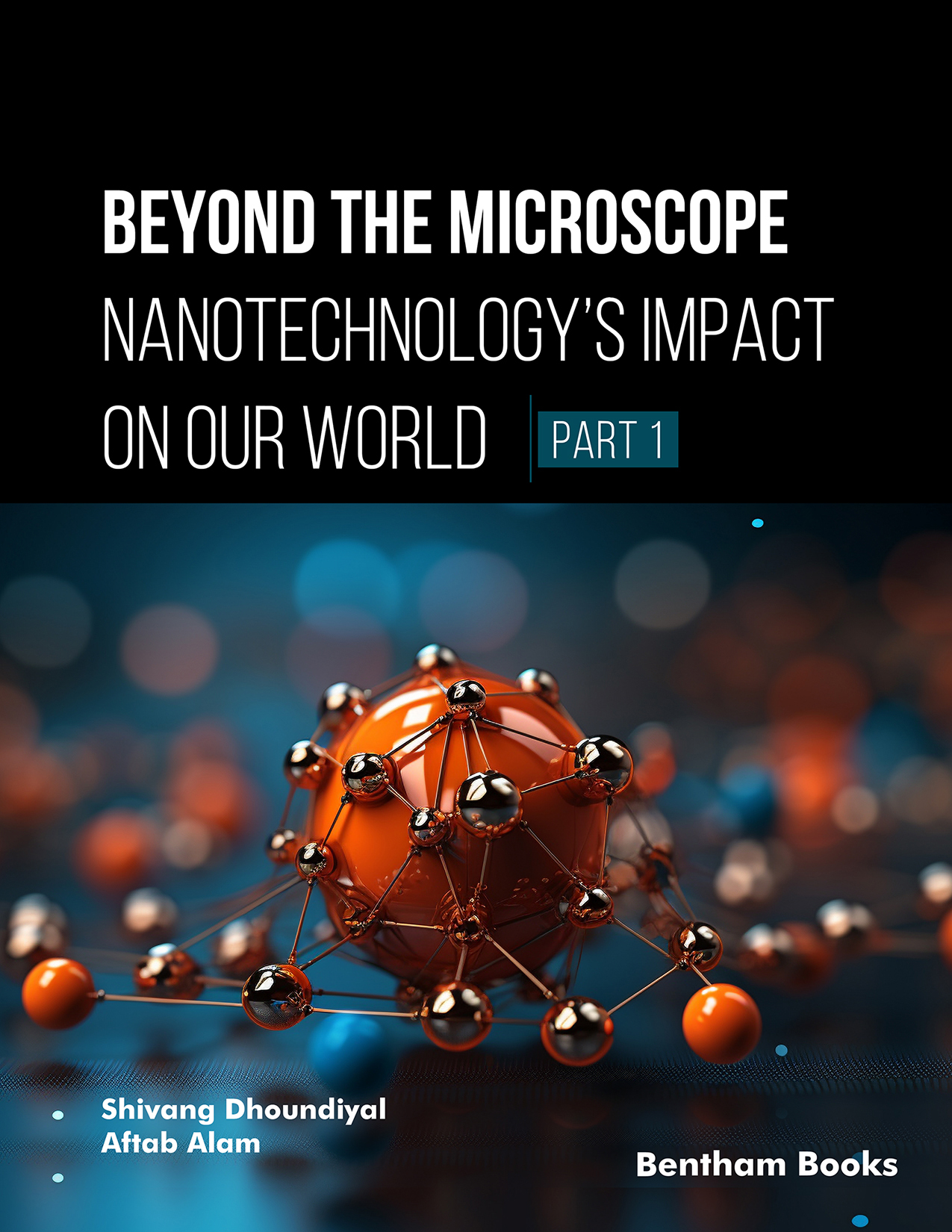 Beyond the Microscope: Nanotechnology’s Impact on Our World (Part 1) Beyond the Microscope: Nanotechnology’s Impact on Our World (Part 1)