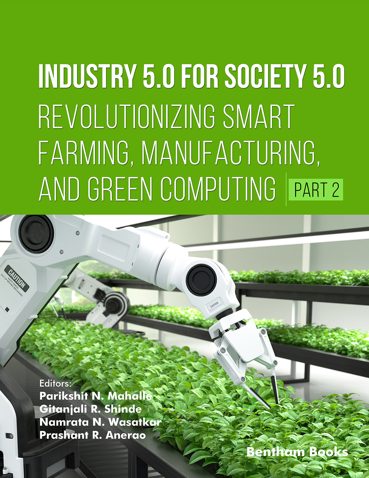Industry 5.0 for Society 5.0: Revolutionizing Smart Farming, Manufacturing, and Green Computing (Part 2) Industry 5.0 for Society 5.0: Revolutionizing Smart Farming, Manufacturing, and Green Computing (Part 2)