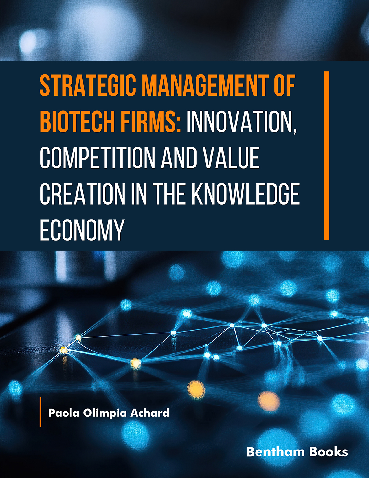 Strategic Management of Biotech Firms: Innovation, Competition and Value Creation in the Knowledge Economy Strategic Management of Biotech Firms: Innovation, Competition and Value Creation in the Knowledge Economy