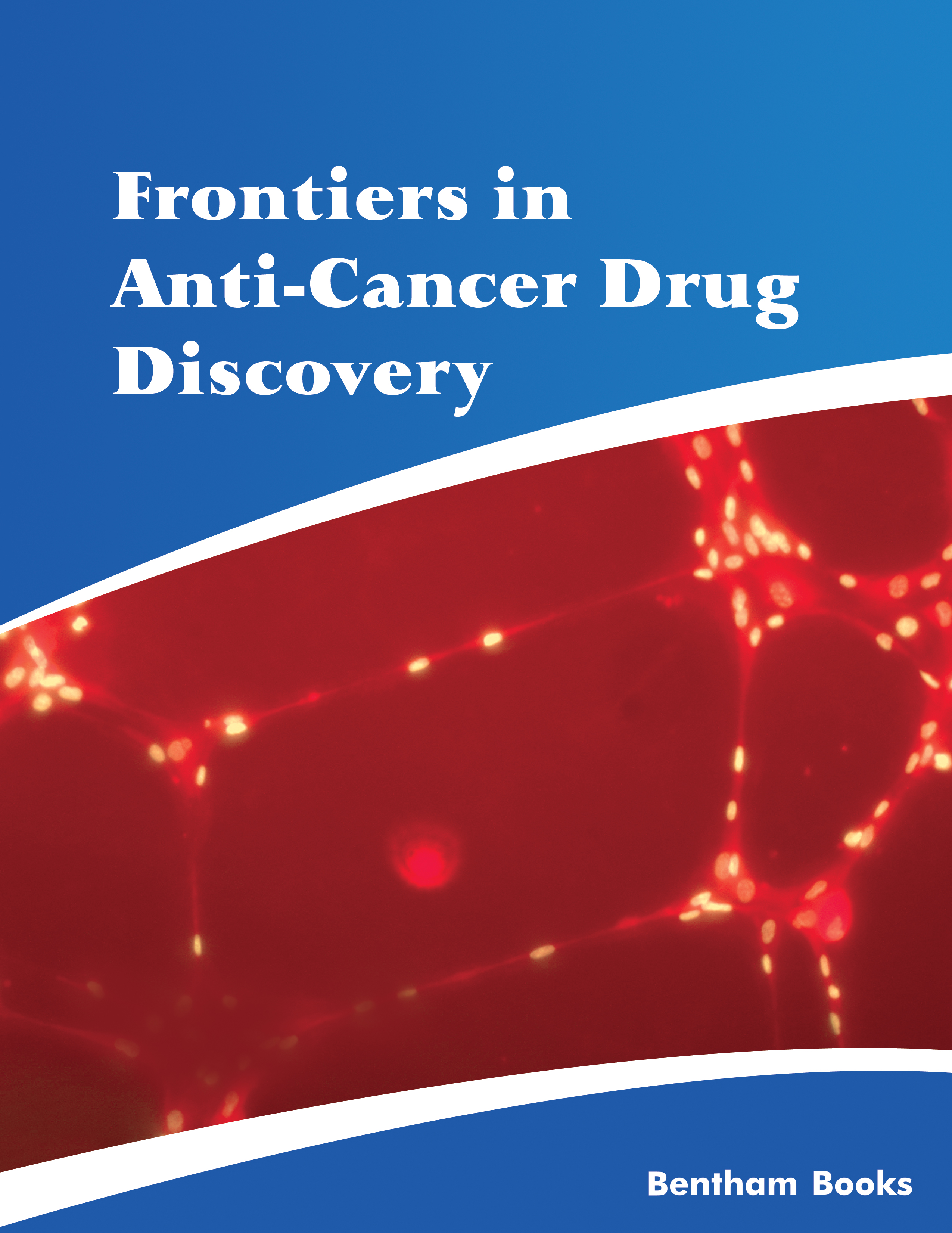 Frontiers in Anti-Cancer Drug Discovery Frontiers in Anti-Cancer Drug Discovery